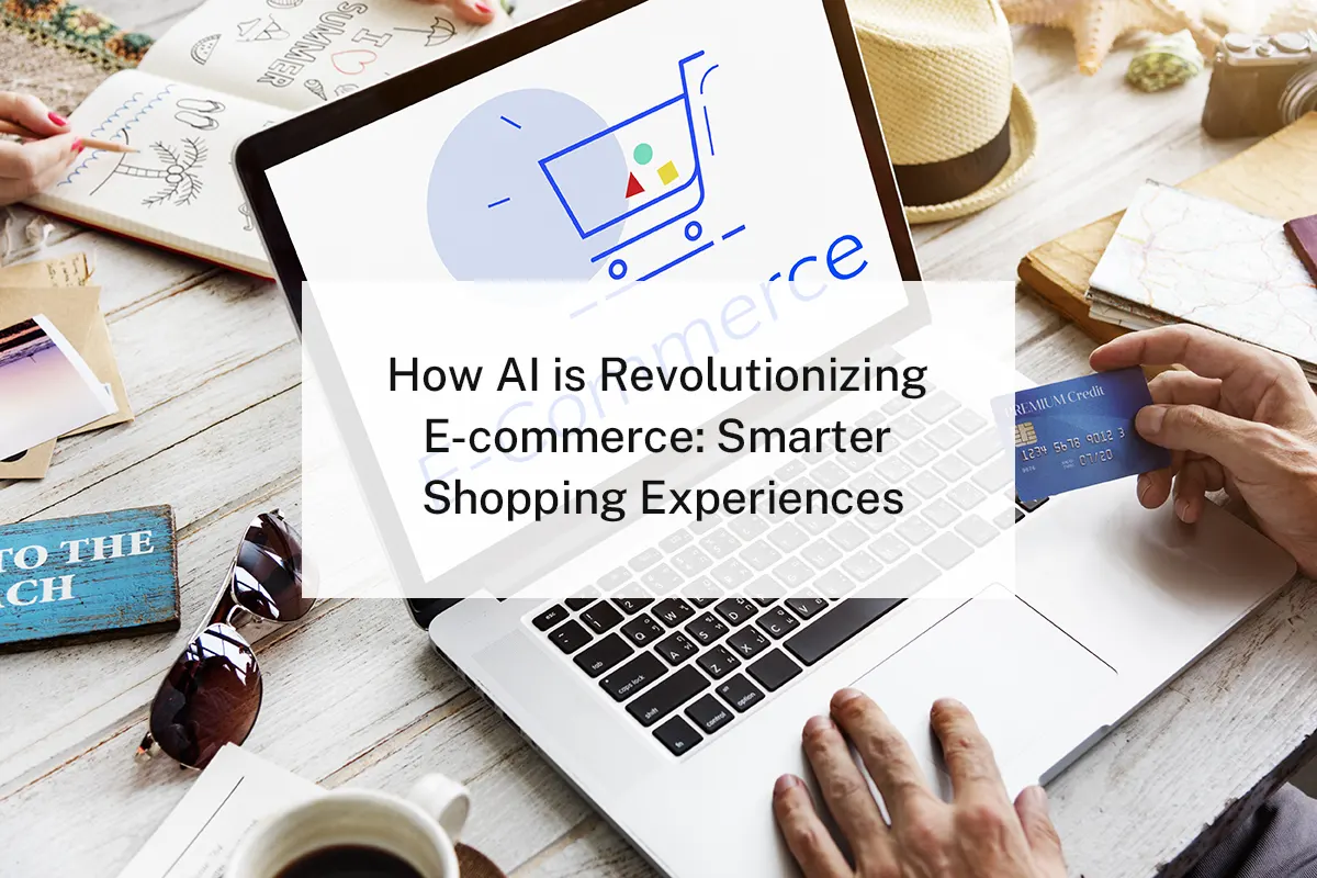 How AI is Revolutionizing E-commerce: Smarter Shopping Experiences