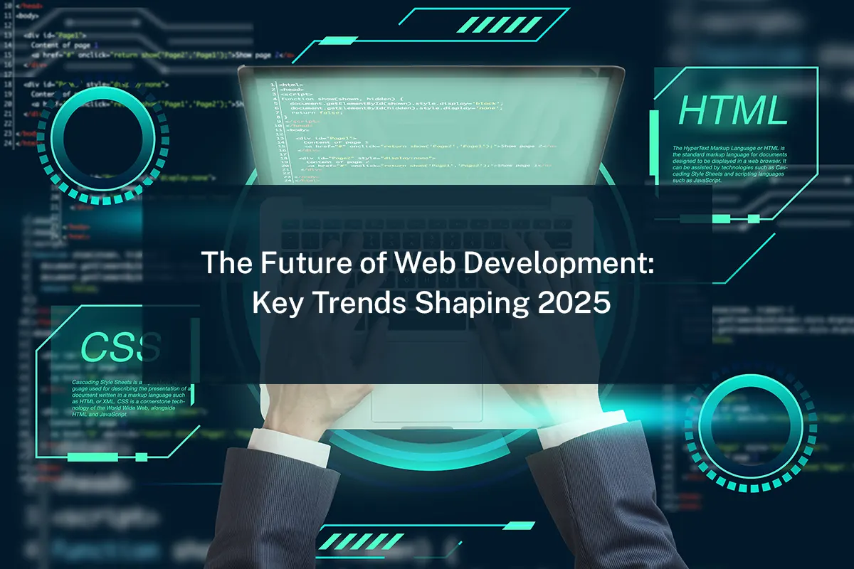 The Future of Web Development: Key Trends Shaping 2025